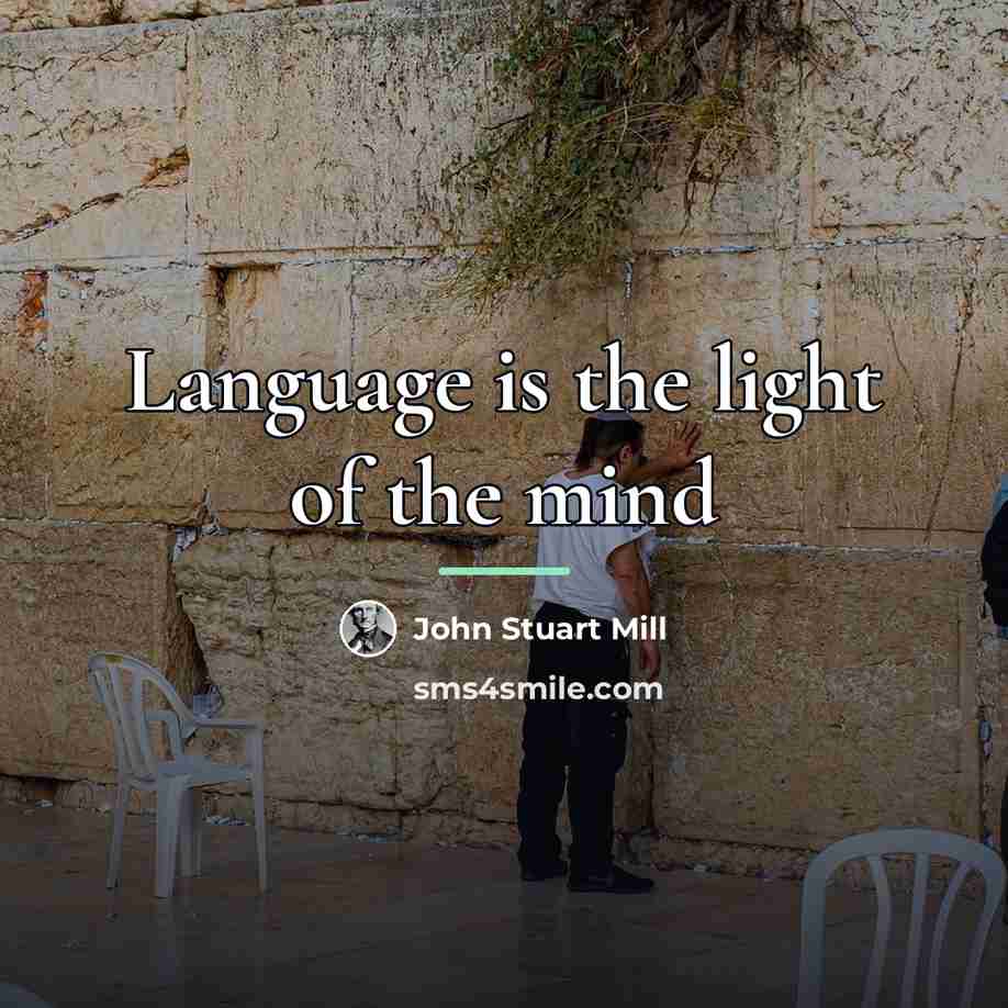 “Language is the light of the mind…” quote by John Stuart Mill