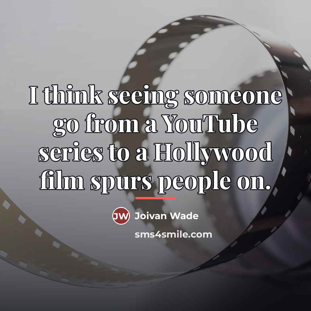 “I think seeing someone go from a YouTube series to…” quote by Joivan Wade