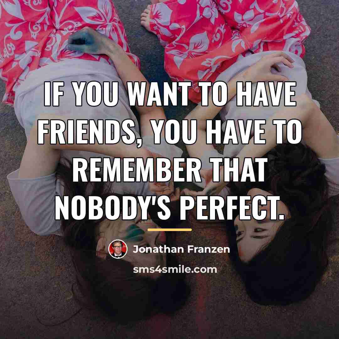 “If you want to have friends, you have to remember…” quote by Jonathan Franzen