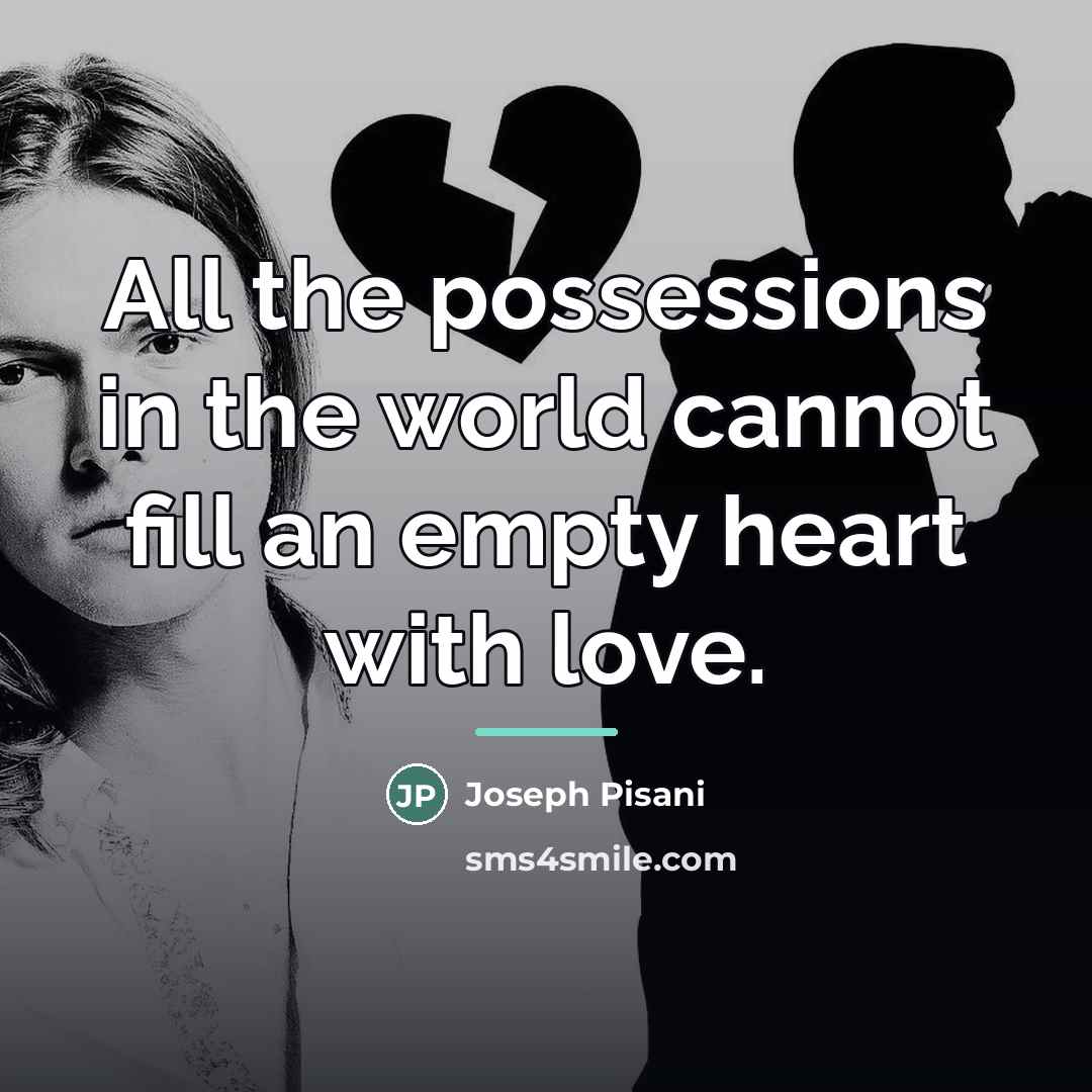 “All the possessions in the world cannot fill an empty…” quote by Joseph Pisani