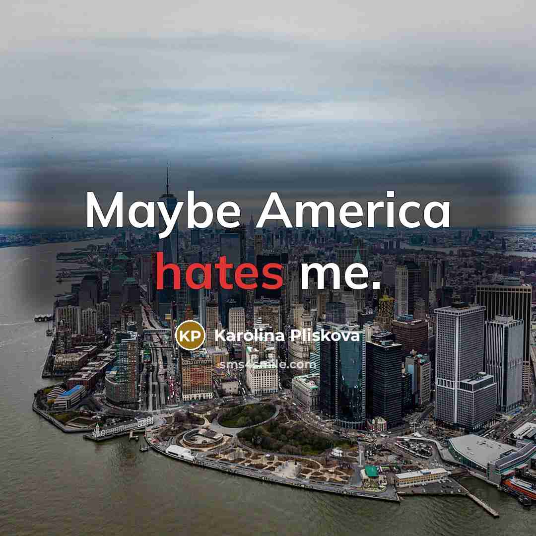“Maybe America hates me.…” quote by Karolina Pliskova