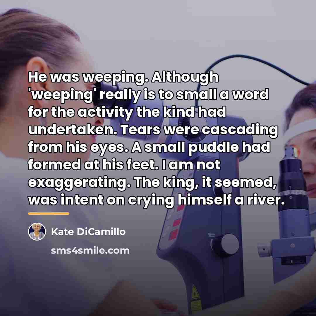 “He was weeping. Although 'weeping' really is to small a…” quote by Kate DiCamillo