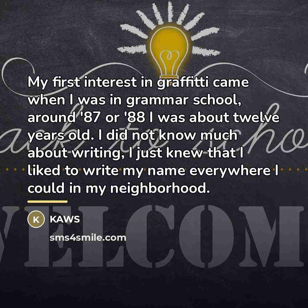 “My first interest in graffitti came when I was in…” quote by KAWS