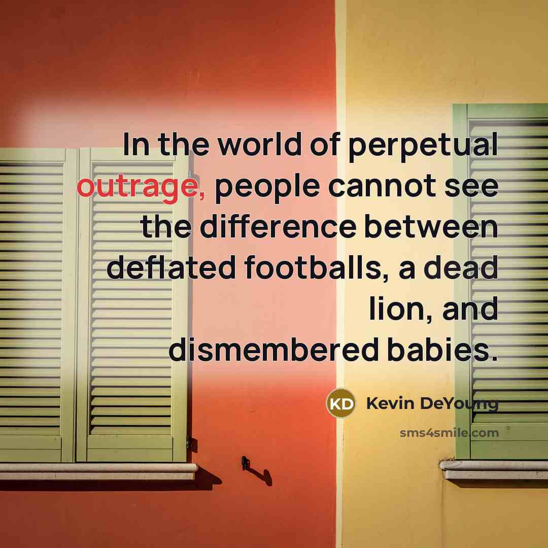 “In the world of perpetual outrage, people cannot see the…” quote by Kevin DeYoung