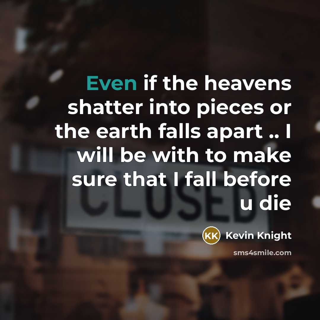 “Even if the heavens shatter into pieces or the earth…” quote by Kevin Knight