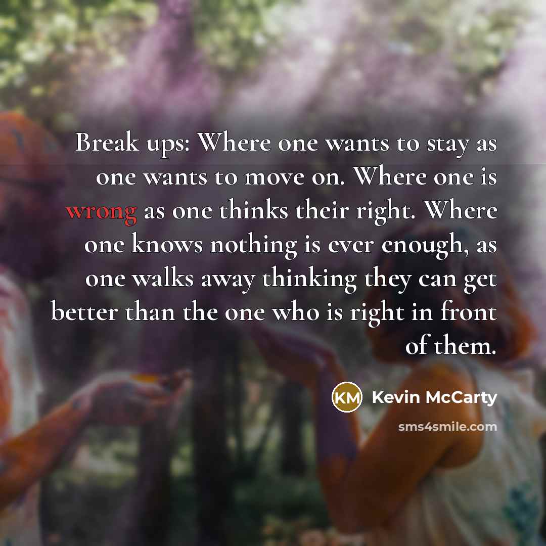 “Break ups: Where one wants to stay as one wants…” quote by Kevin McCarty