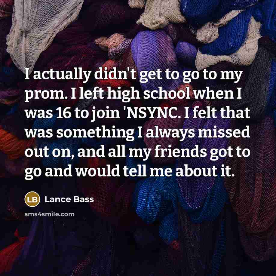 “I actually didn't get to go to my prom. I…” quote by Lance Bass