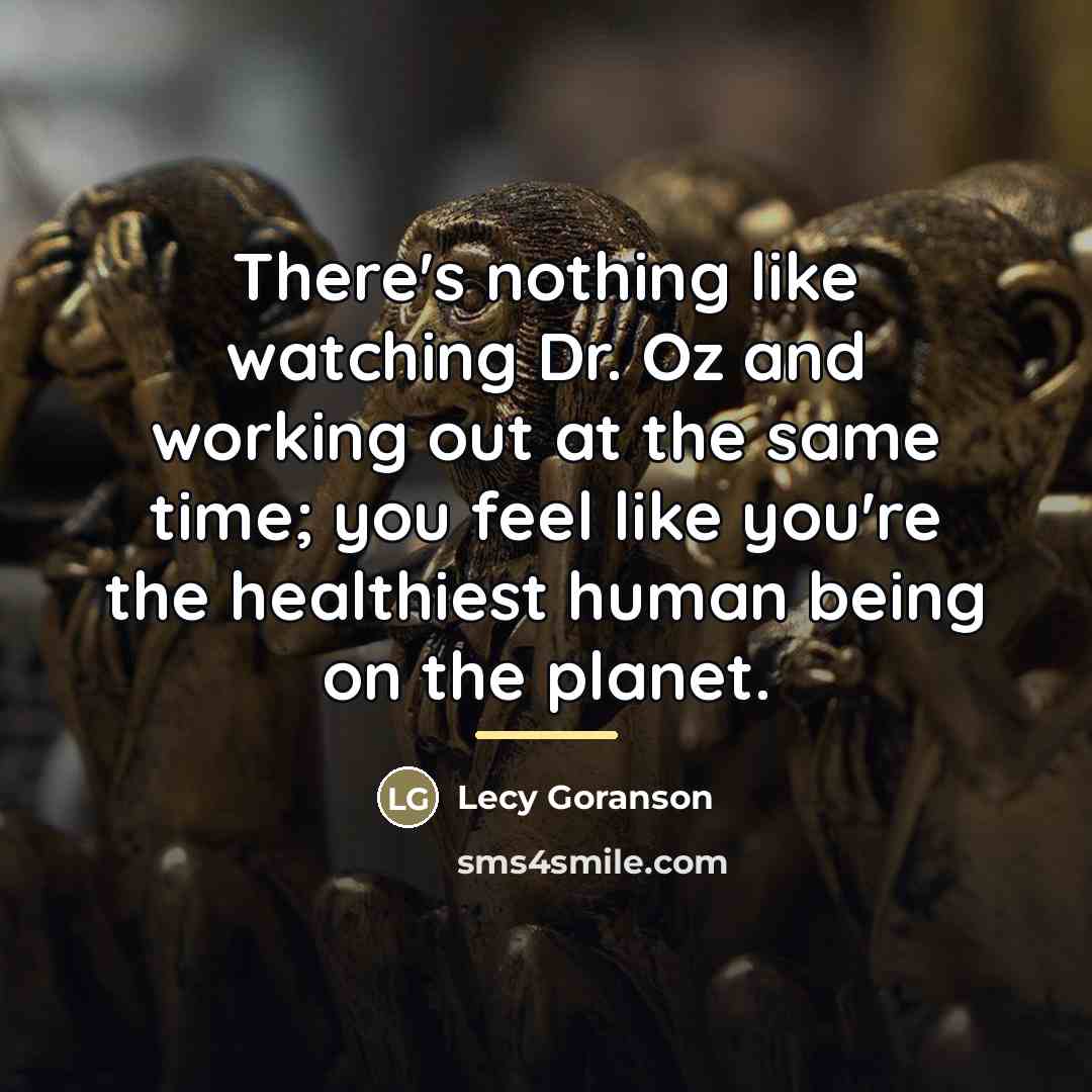 “There's nothing like watching Dr. Oz and working out at…” quote by Lecy Goranson