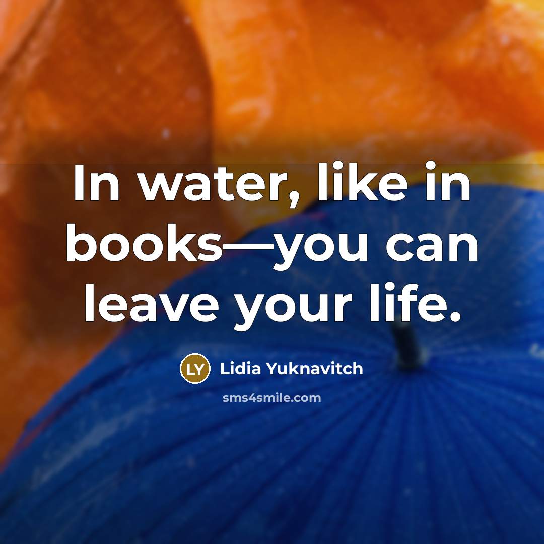“In water, like in books—you can leave your life.…” quote by Lidia Yuknavitch