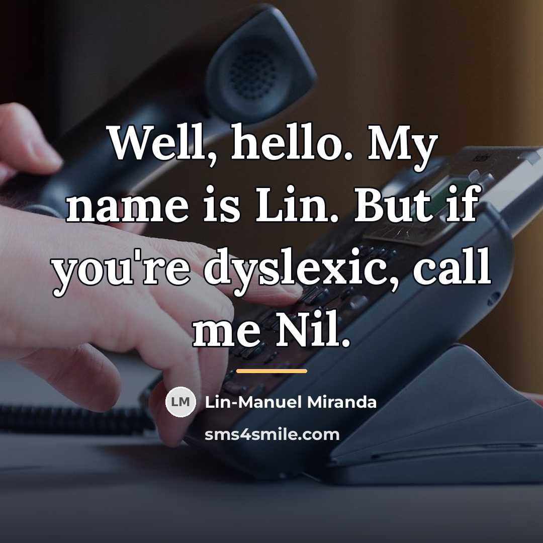 “Well, hello. My name is Lin. But if you're dyslexic,…” quote by Lin-Manuel Miranda