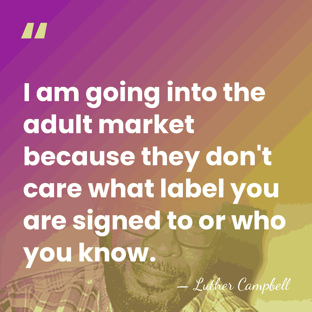 I am going into the adult market because they don't care what&hellip; - Luther Campbell