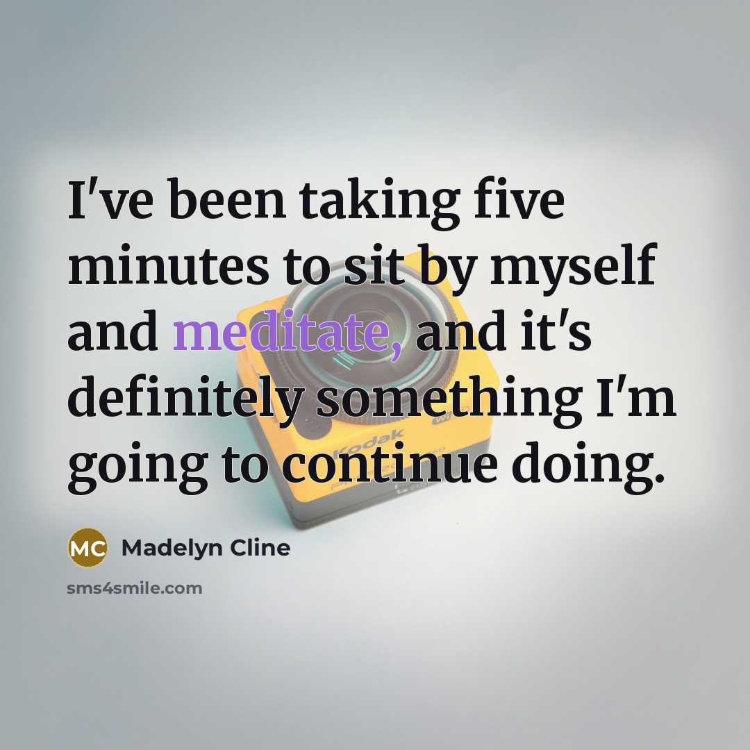 “I've been taking five minutes to sit by myself and…” quote by Madelyn Cline