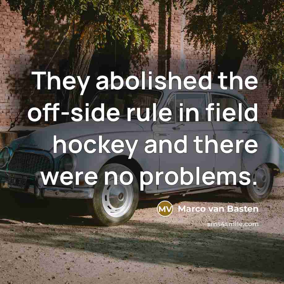 “They abolished the off-side rule in field hockey and there…” quote by Marco van Basten