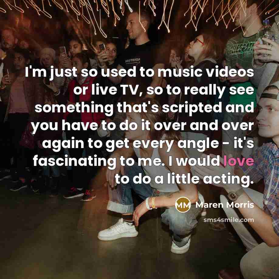 “I'm just so used to music videos or live TV,…” quote by Maren Morris