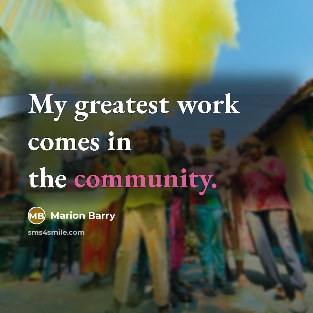 “My greatest work comes in the community.…” quote by Marion Barry