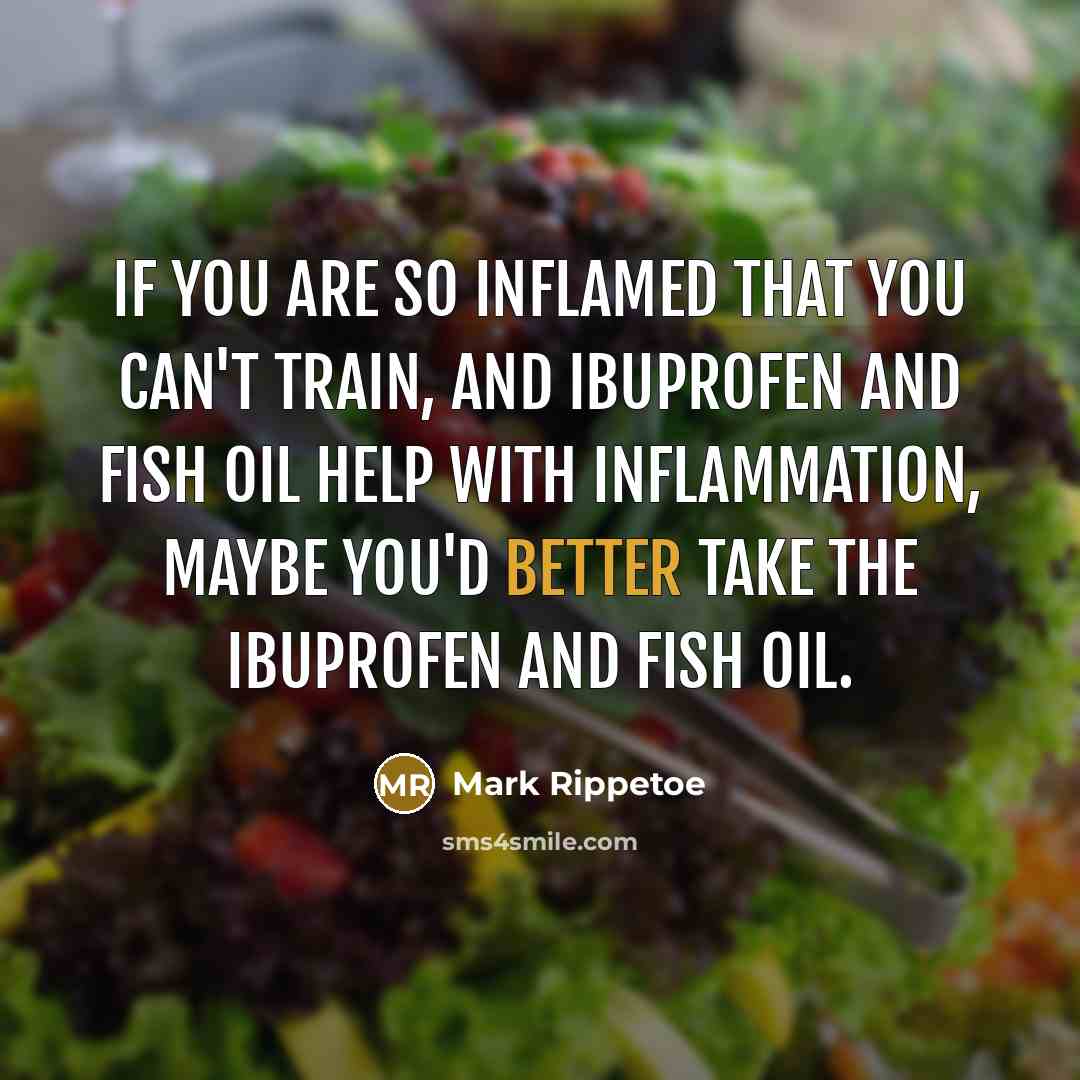 “If you are so inflamed that you can't train, and…” quote by Mark Rippetoe