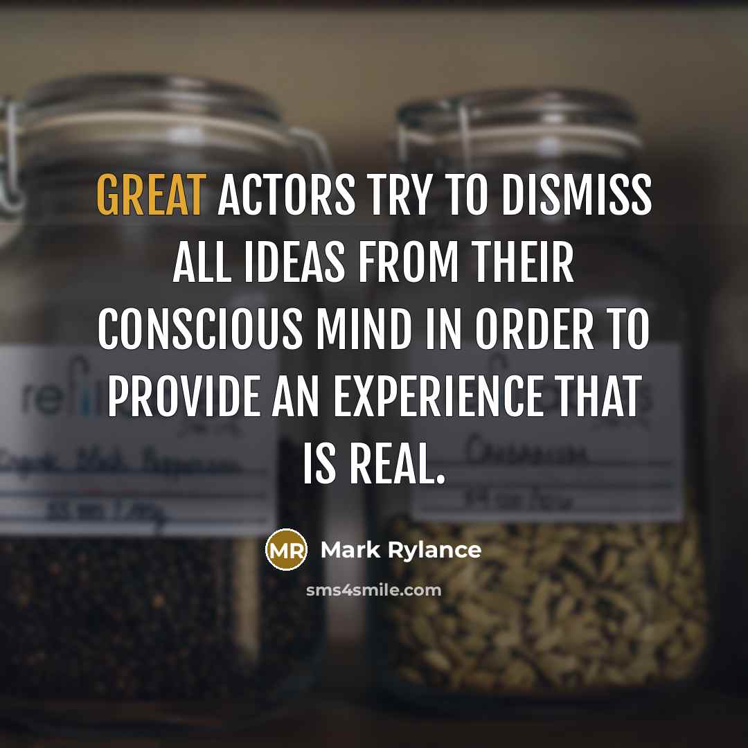 “Great actors try to dismiss all ideas from their conscious…” quote by Mark Rylance