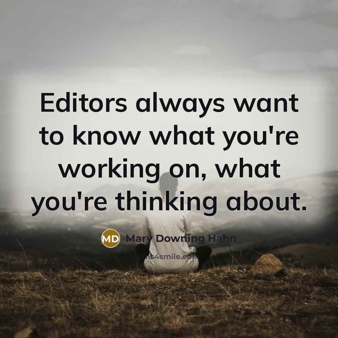“Editors always want to know what you're working on, what…” quote by Mary Downing Hahn