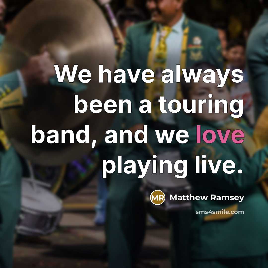 “We have always been a touring band, and we love…” quote by Matthew Ramsey