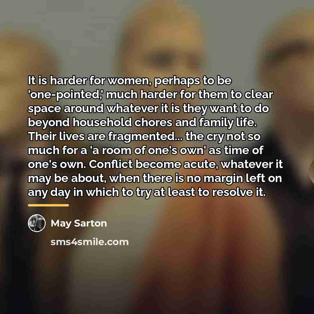 “It is harder for women, perhaps to be 'one-pointed,' much…” quote by May Sarton