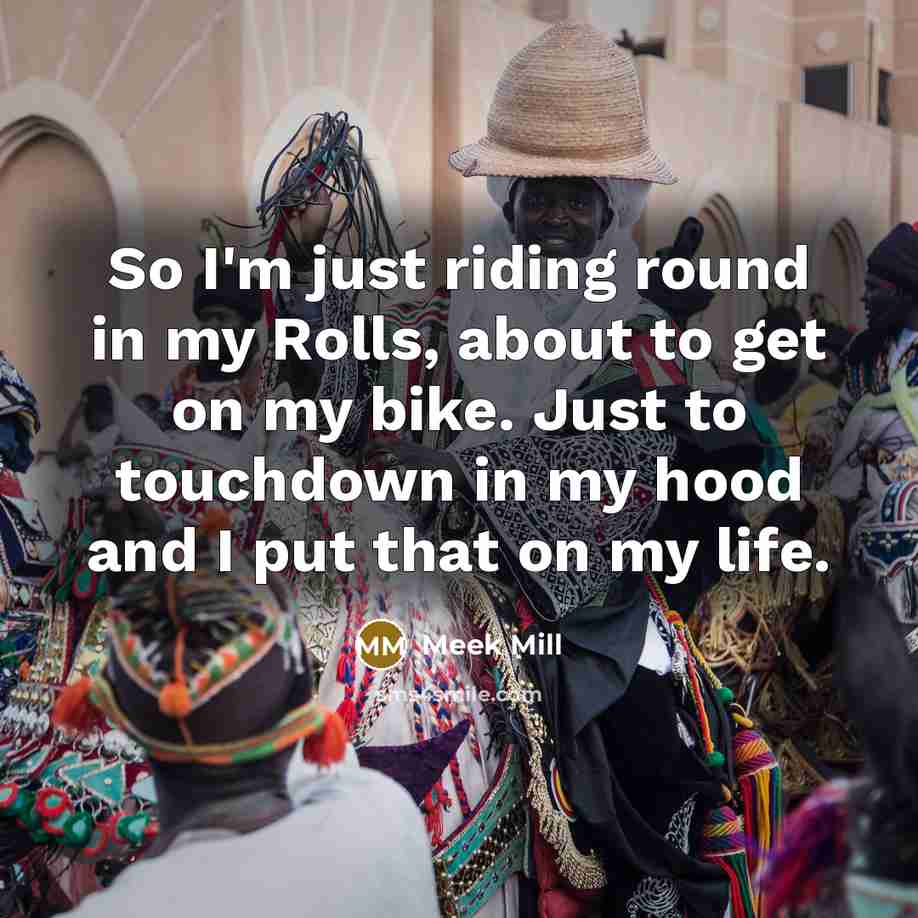 “So I'm just riding round in my Rolls, about to…” quote by Meek Mill