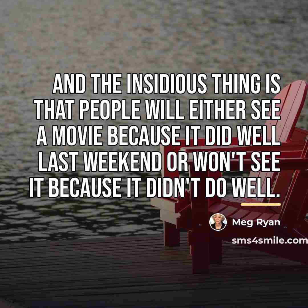 “And the insidious thing is that people will either see…” quote by Meg Ryan