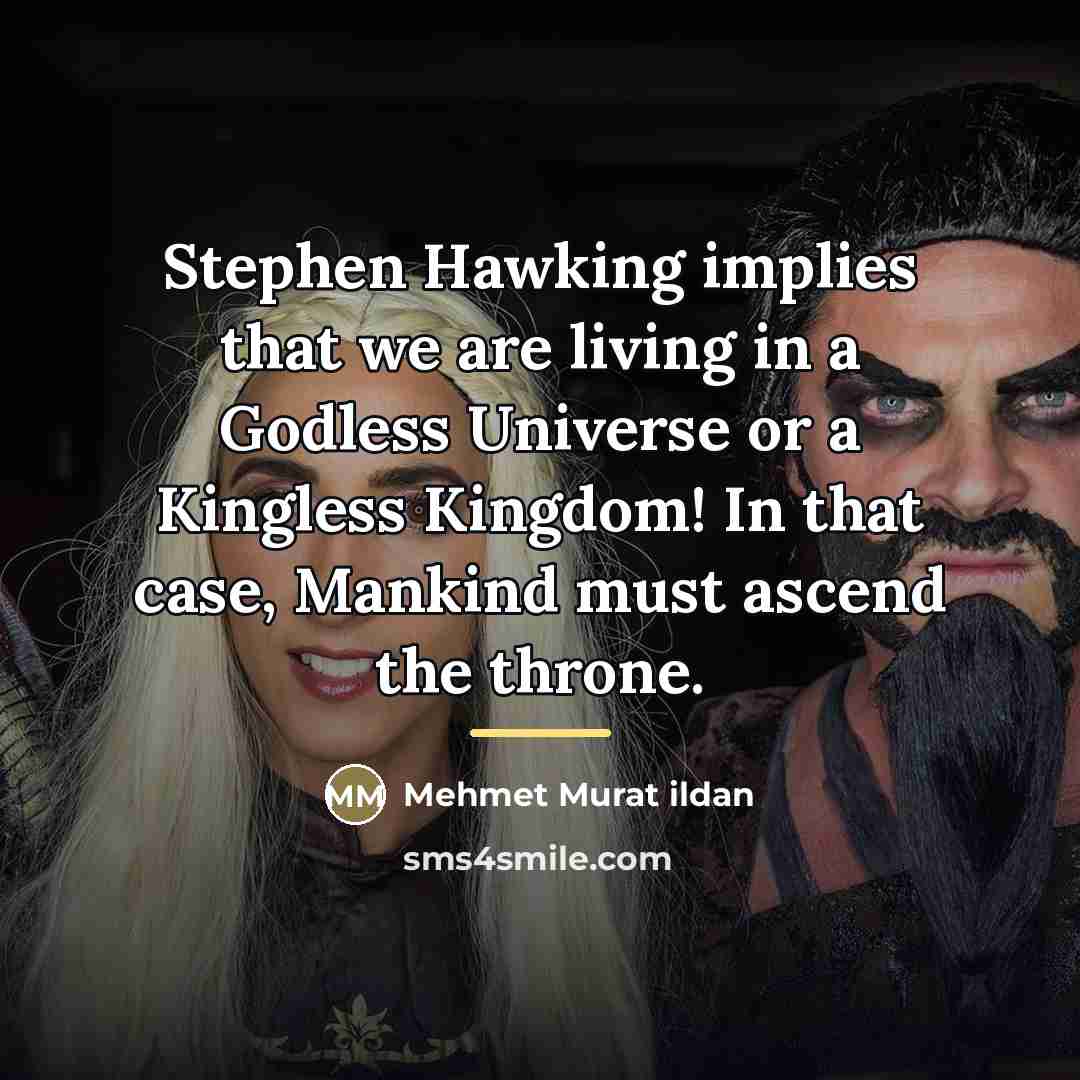 “Stephen Hawking implies that we are living in a Godless…” quote by Mehmet Murat Ildan