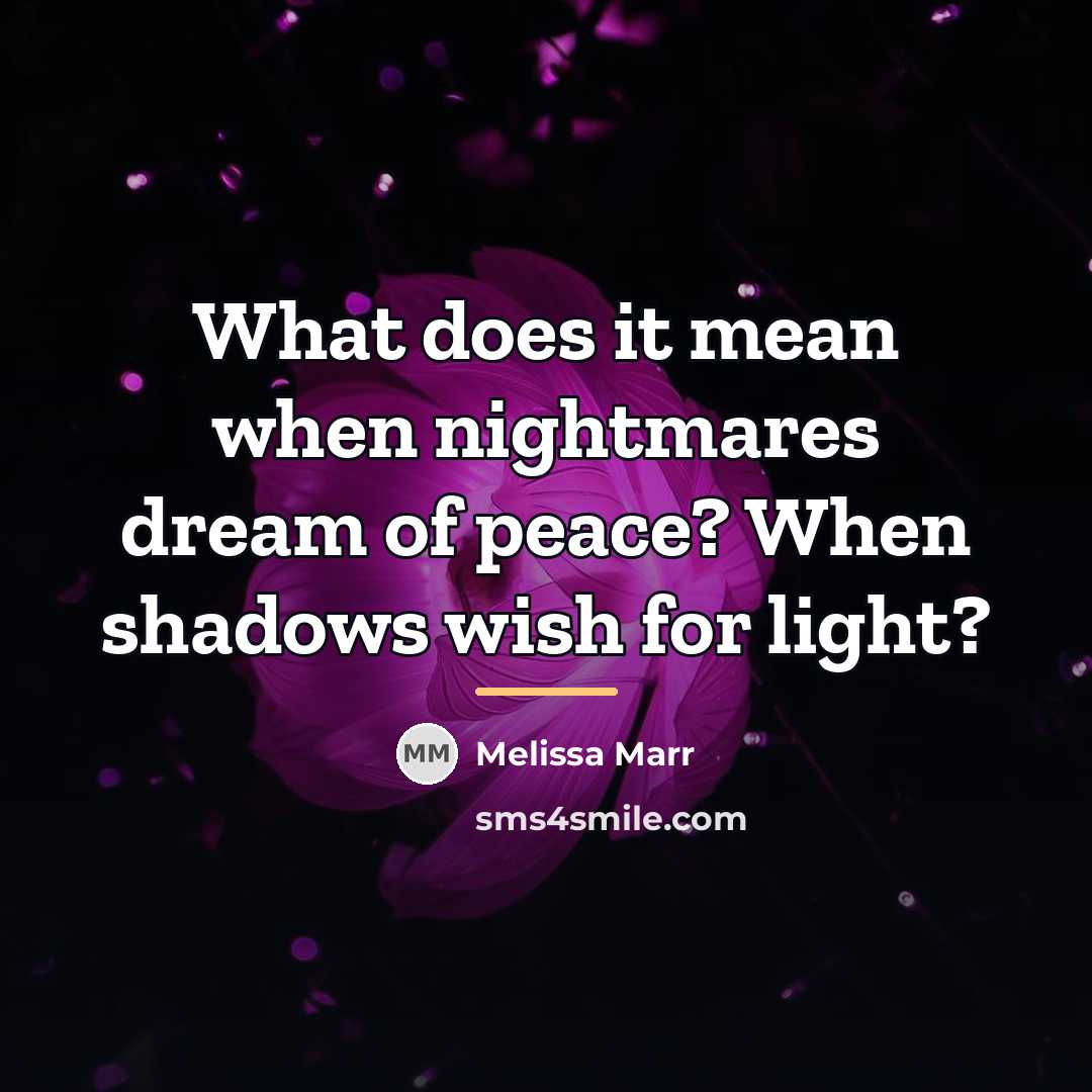 “What does it mean when nightmares dream of peace? When…” quote by Melissa Marr