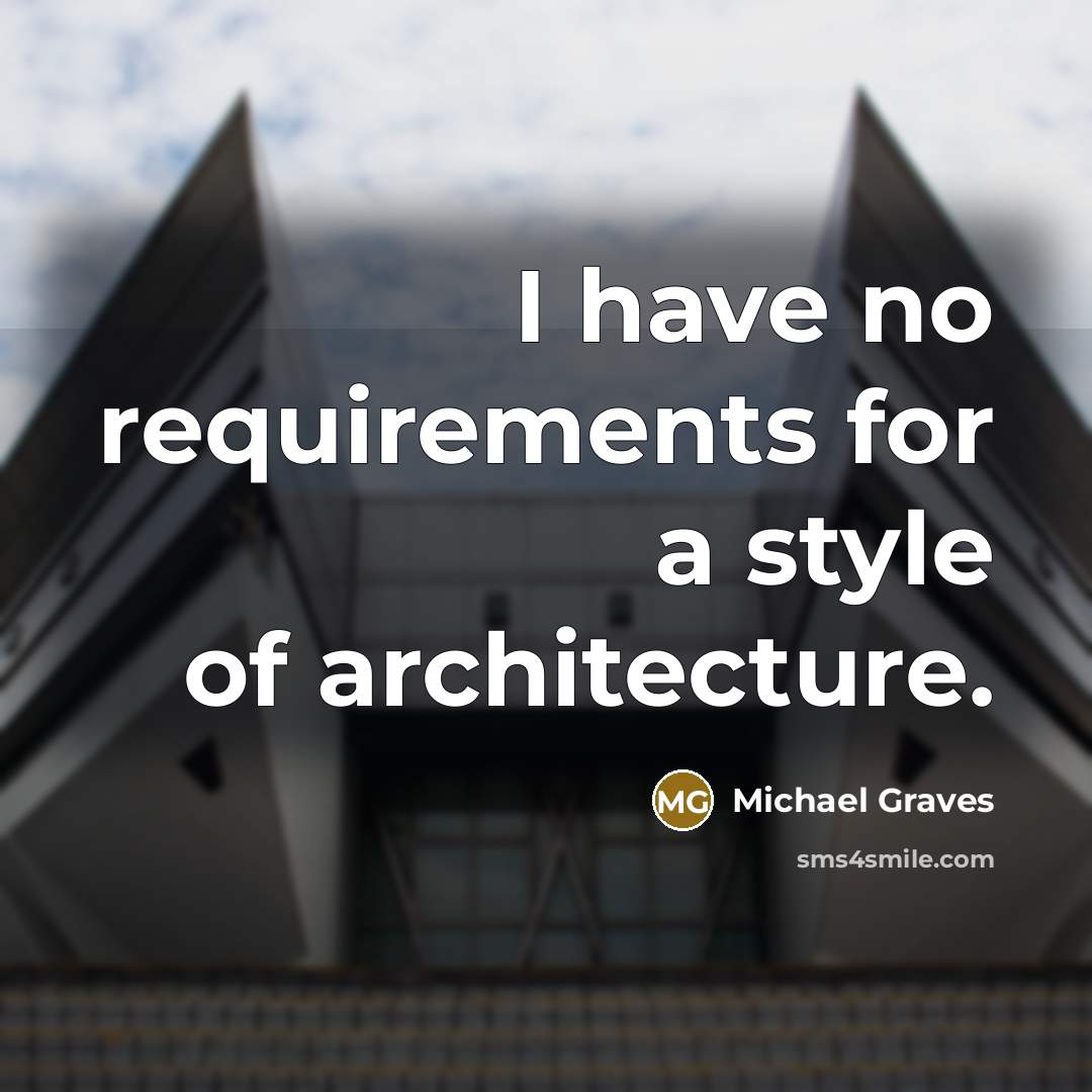 “I have no requirements for a style of architecture.…” quote by Michael Graves