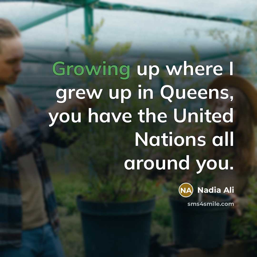 “Growing up where I grew up in Queens, you have…” quote by Nadia Ali
