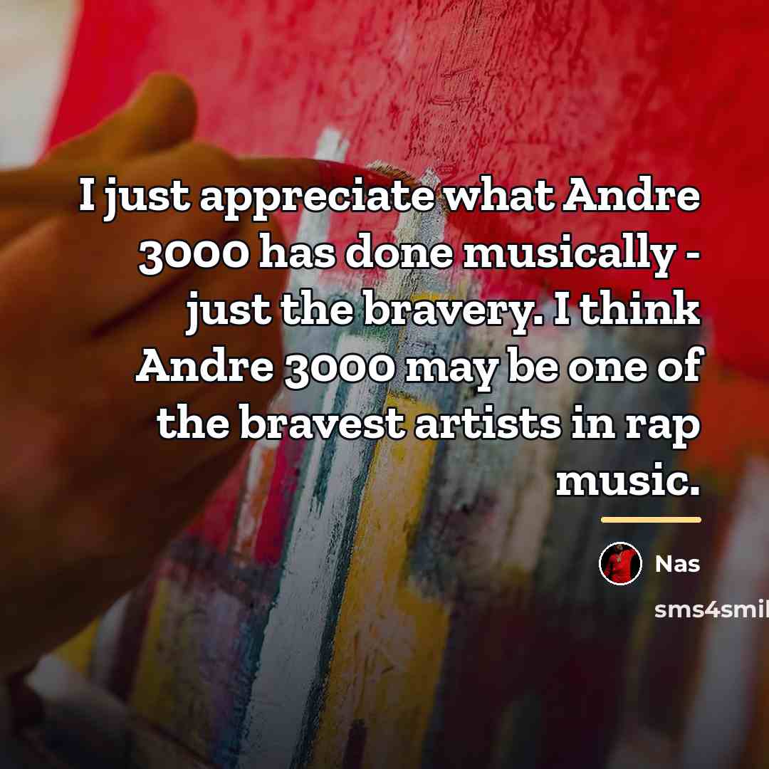 “I just appreciate what Andre 3000 has done musically -…” quote by Nas