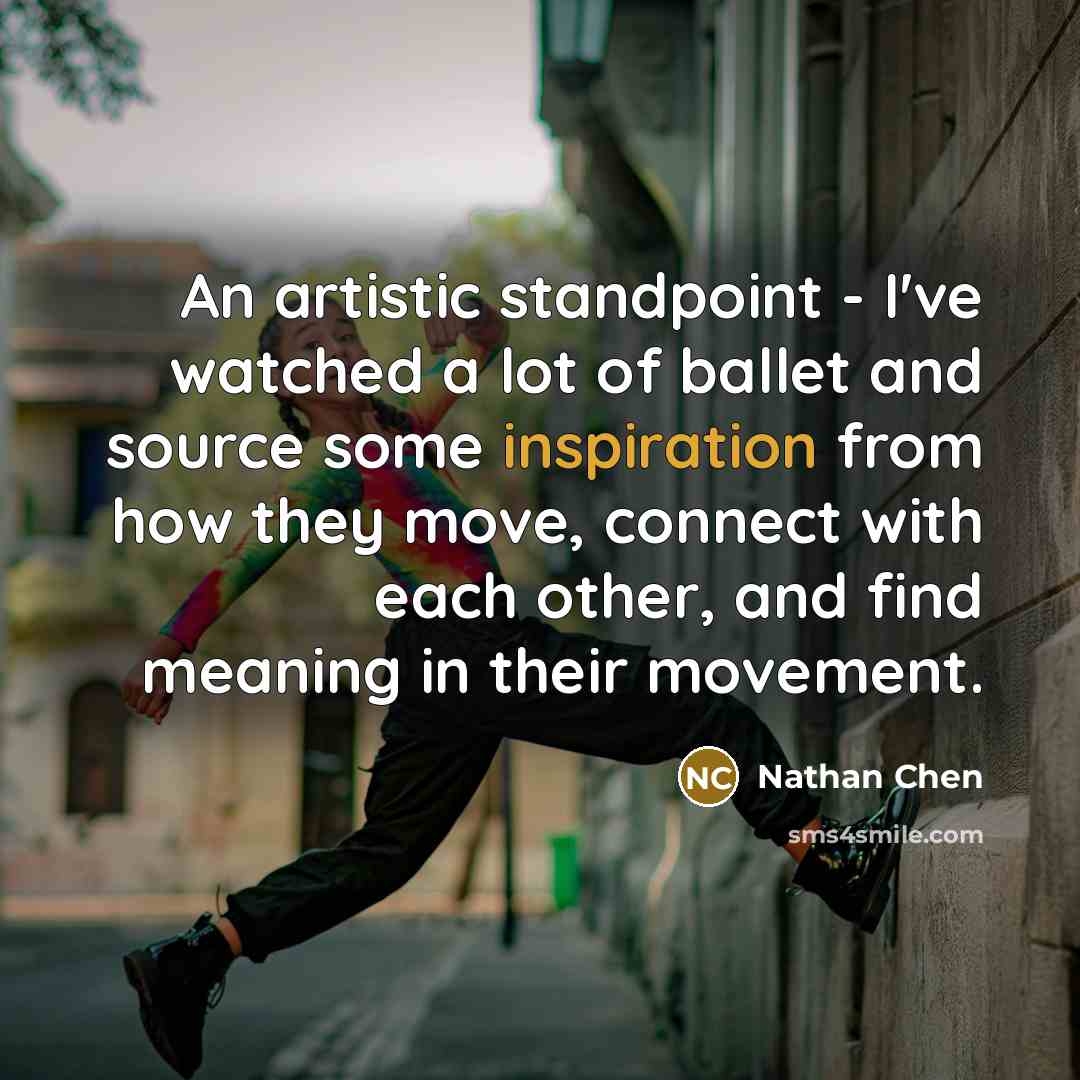 “An artistic standpoint - I've watched a lot of ballet…” quote by Nathan Chen