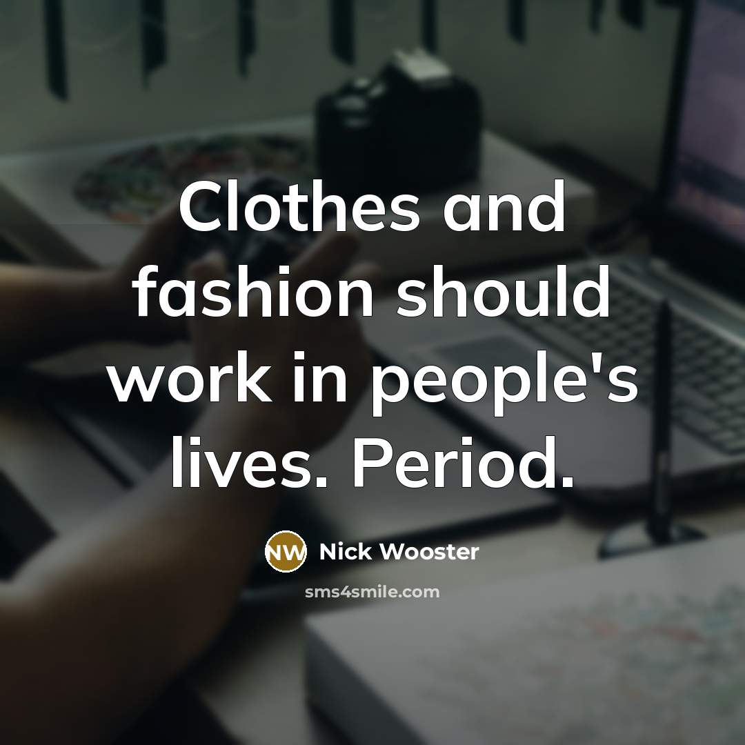 “Clothes and fashion should work in people's lives. Period.…” quote by Nick Wooster