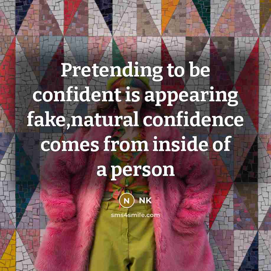 “Pretending to be confident is appearing fake,natural confidence comes from…” quote by NK