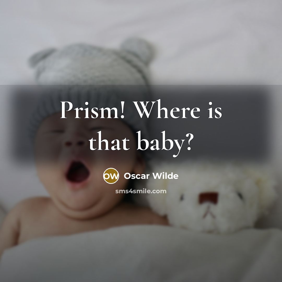 “Prism! Where is that baby?…” quote by Oscar Wilde