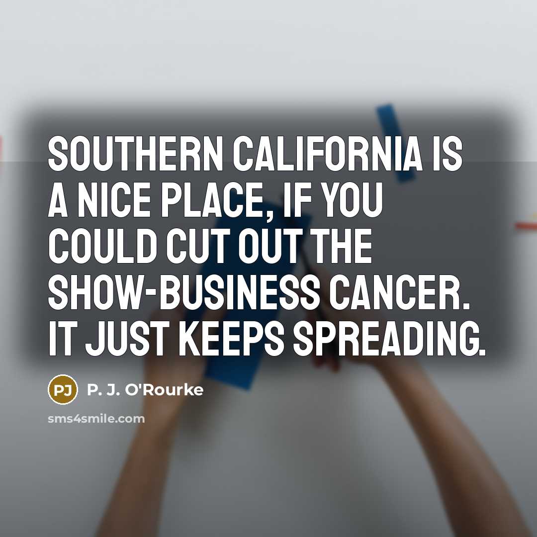 “Southern California is a nice place, if you could cut…” quote by P. J. O'Rourke