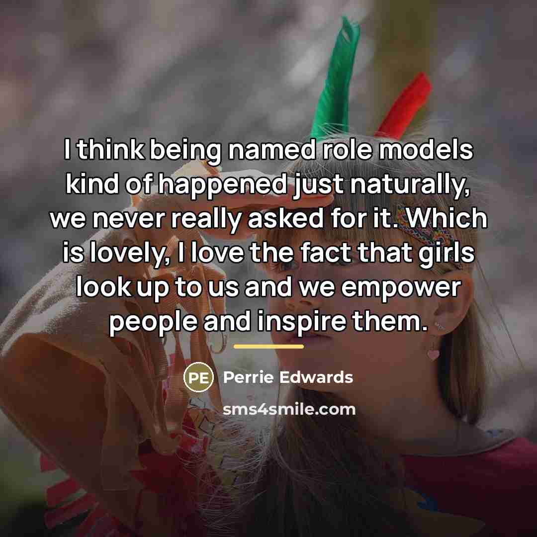 “I think being named role models kind of happened just…” quote by Perrie Edwards