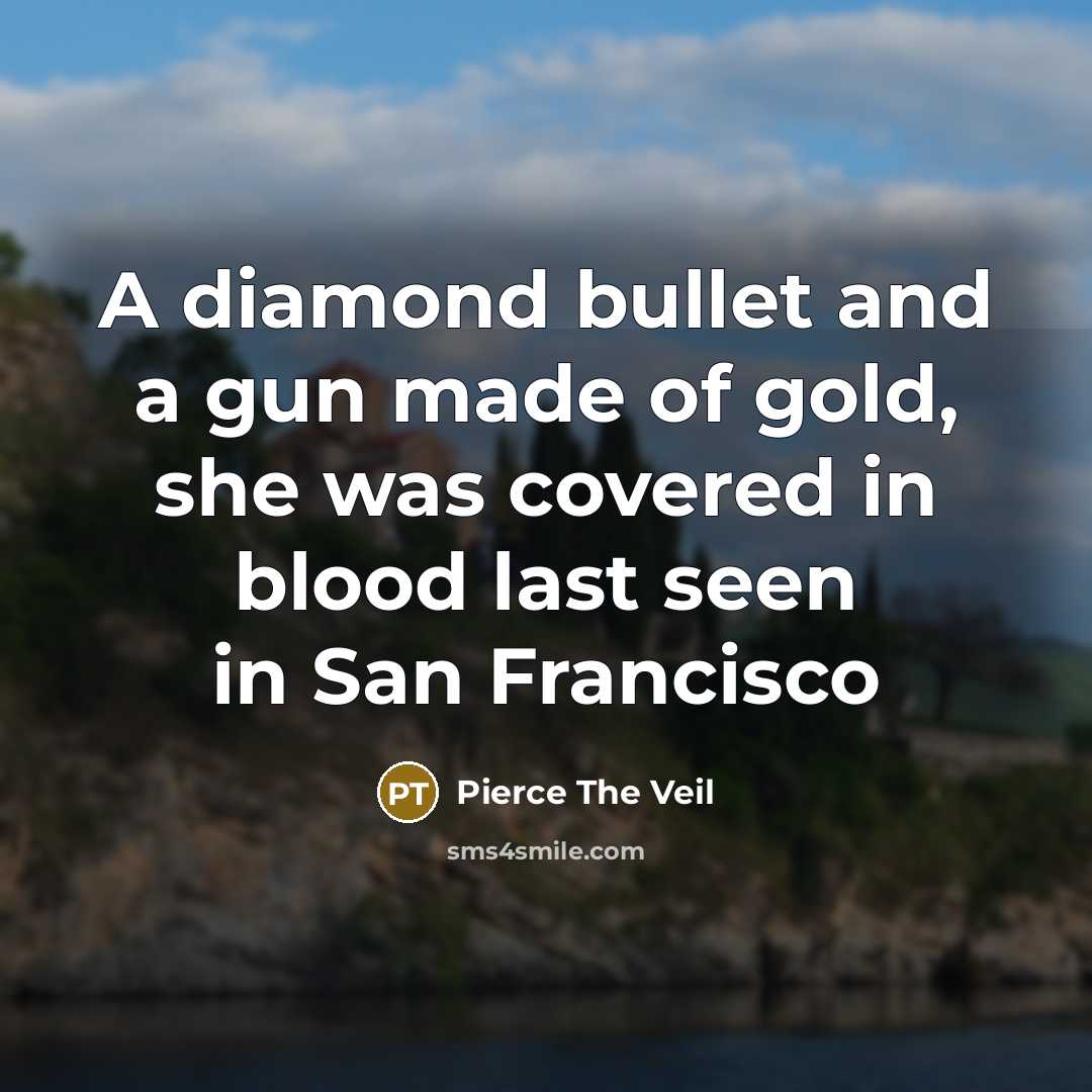 “A diamond bullet and a gun made of gold, she…” quote by Pierce The Veil