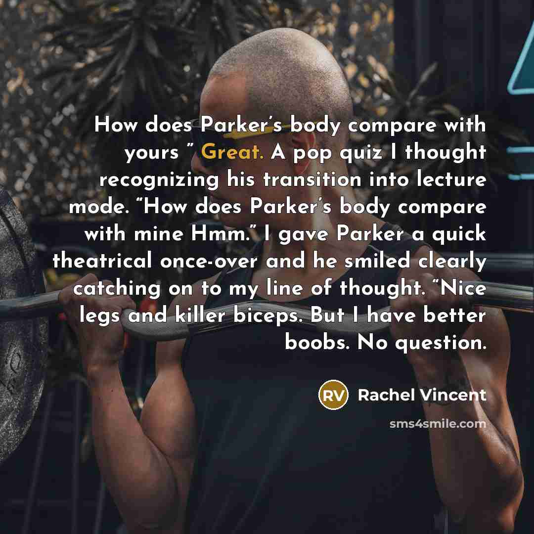 “How does Parker’s body compare with yours ” Great. A…” quote by Rachel Vincent