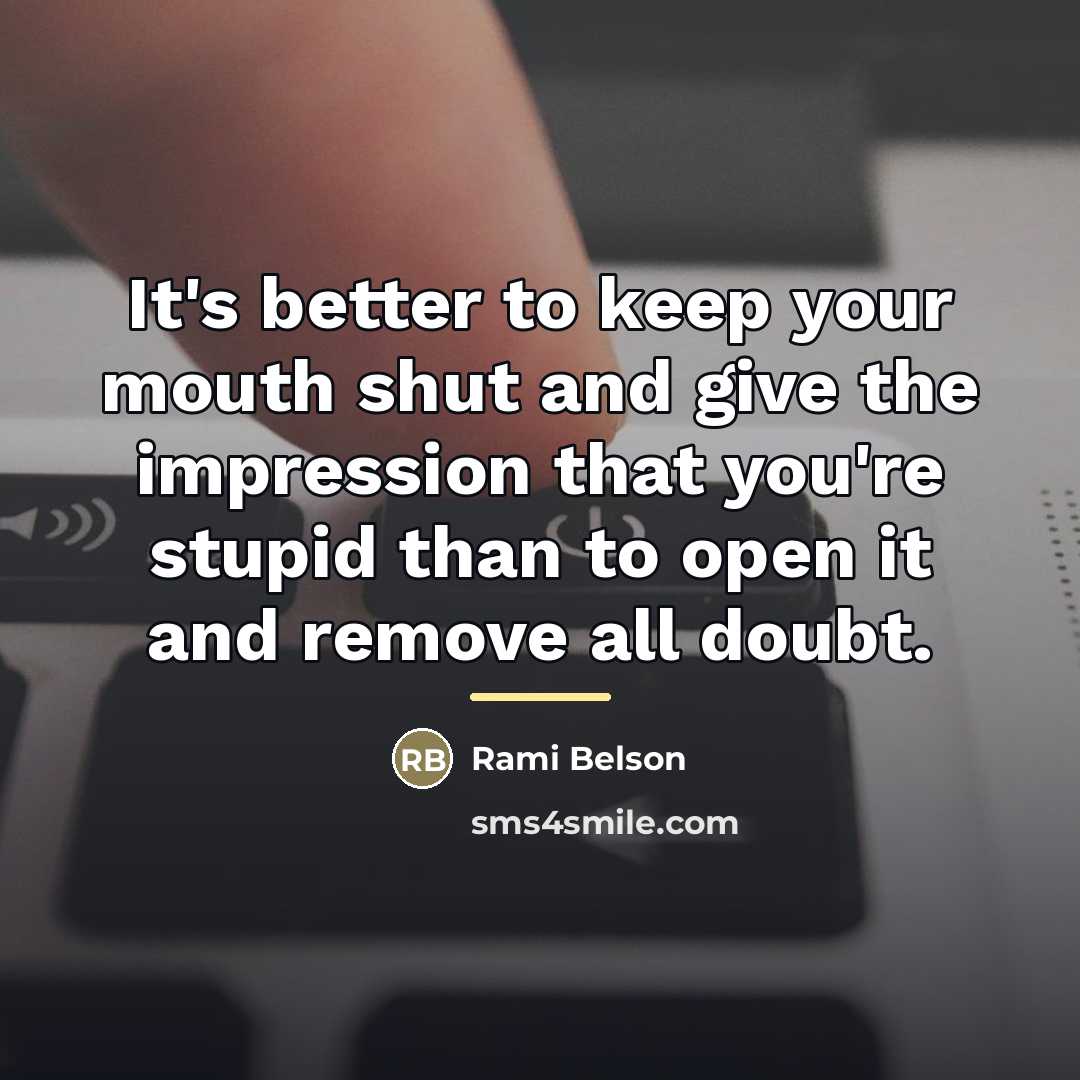 “It's better to keep your mouth shut and give the…” quote by Rami Belson