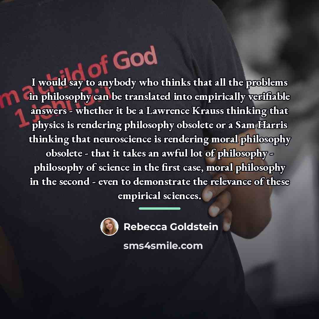 “I would say to anybody who thinks that all the…” quote by Rebecca Goldstein