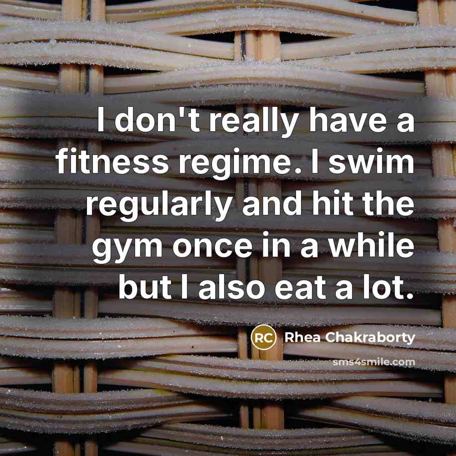 “I don't really have a fitness regime. I swim regularly…” quote by Rhea Chakraborty