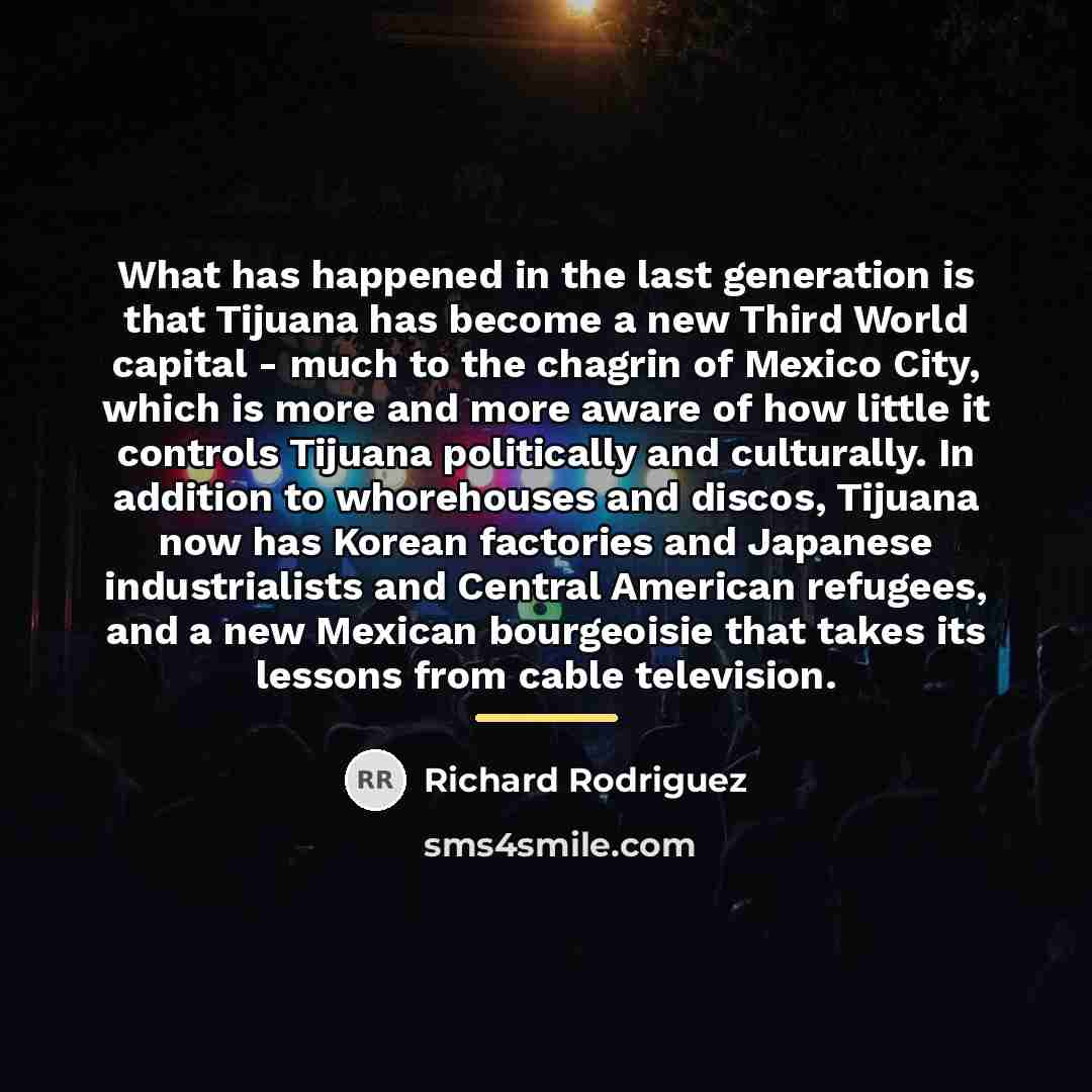 “What has happened in the last generation is that Tijuana…” quote by Richard Rodriguez