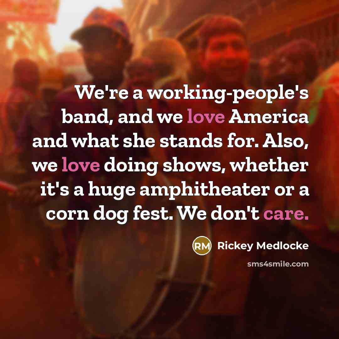 “We're a working-people's band, and we love America and what…” quote by Rickey Medlocke