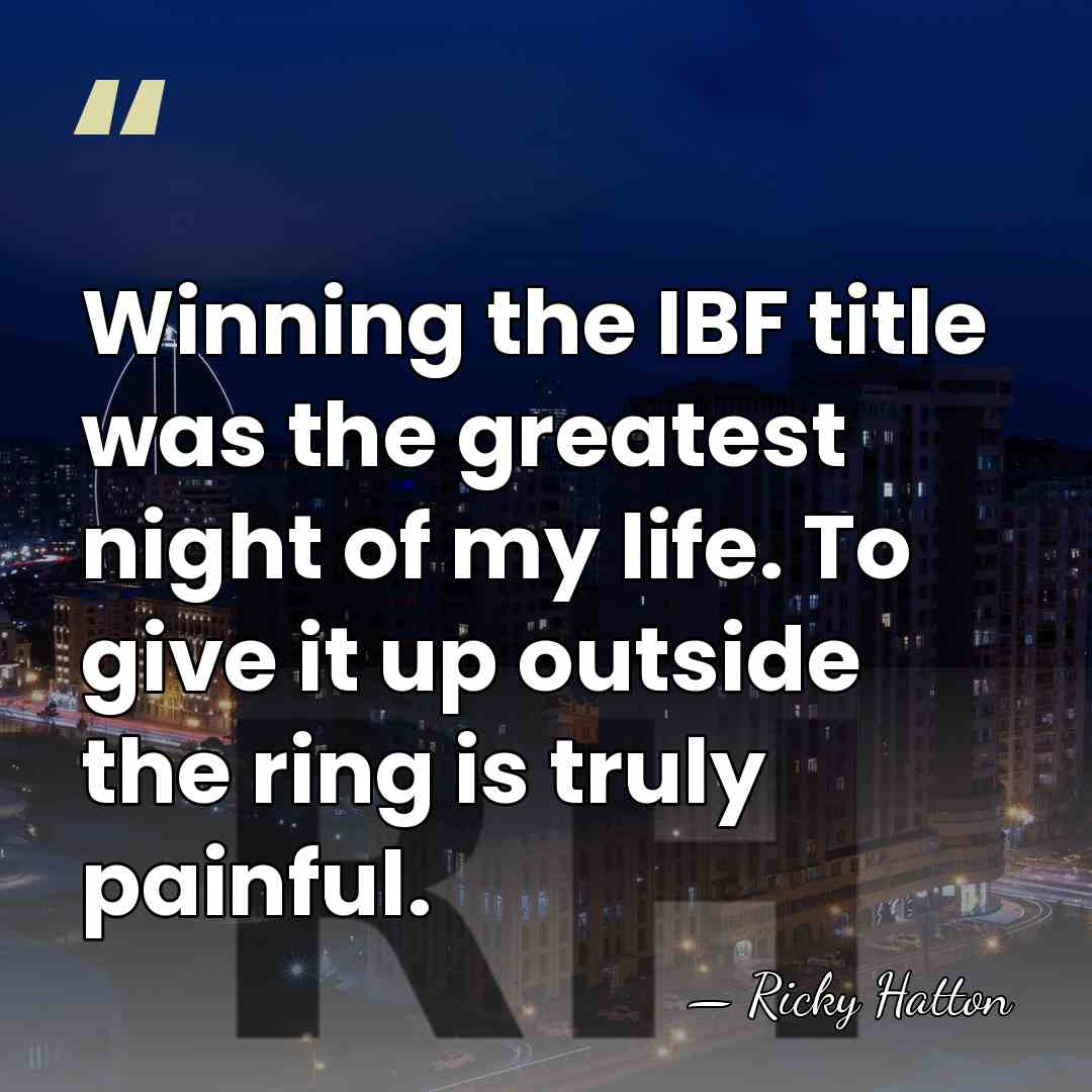 Winning the IBF title was the greatest night of my life. To&hellip; - Ricky Hatton