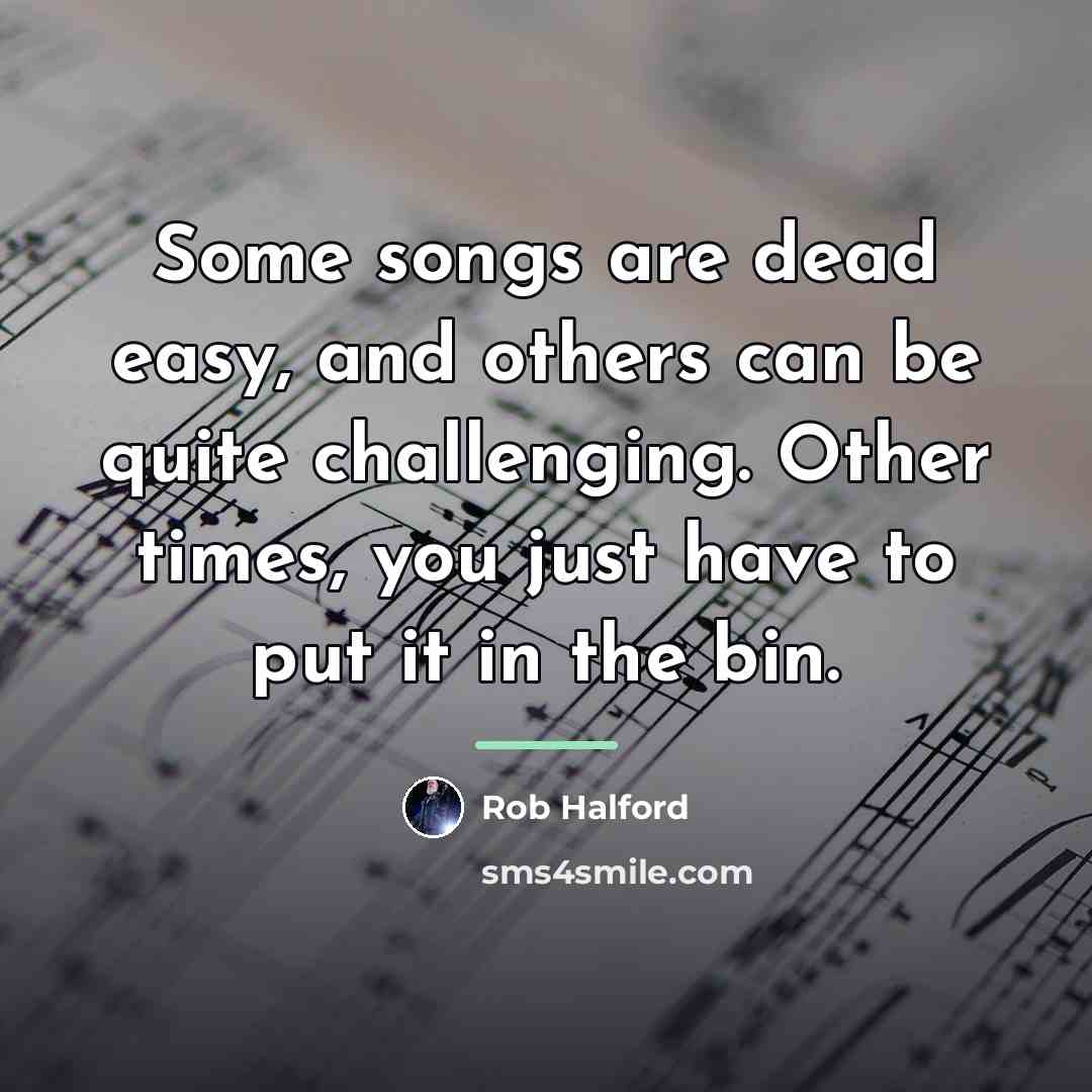 “Some songs are dead easy, and others can be quite…” quote by Rob Halford
