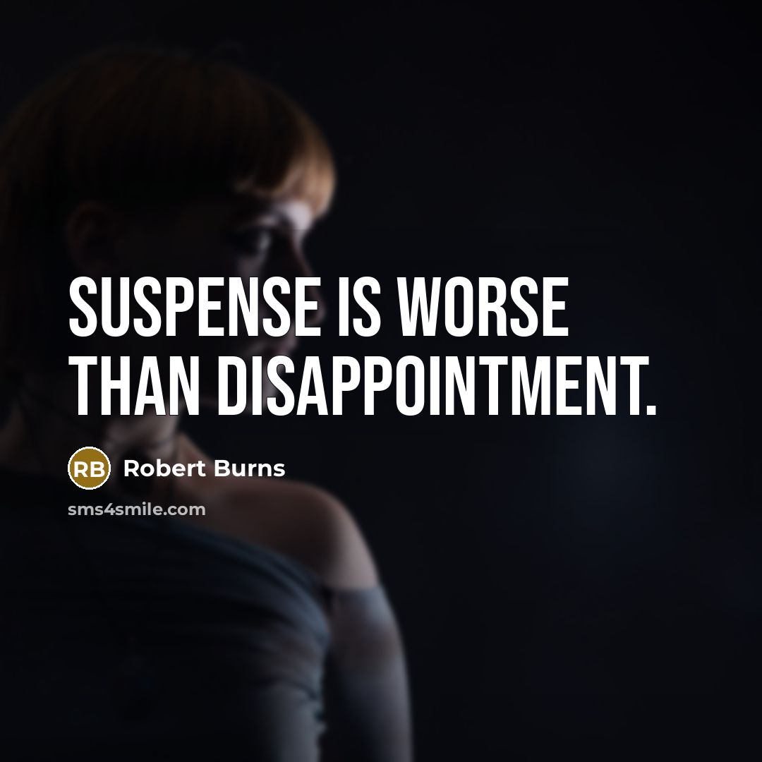 “Suspense is worse than disappointment.…” quote by Robert Burns