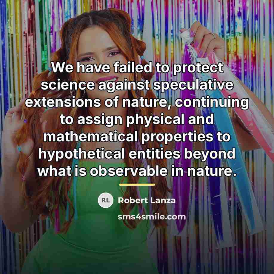 “We have failed to protect science against speculative extensions of…” quote by Robert Lanza