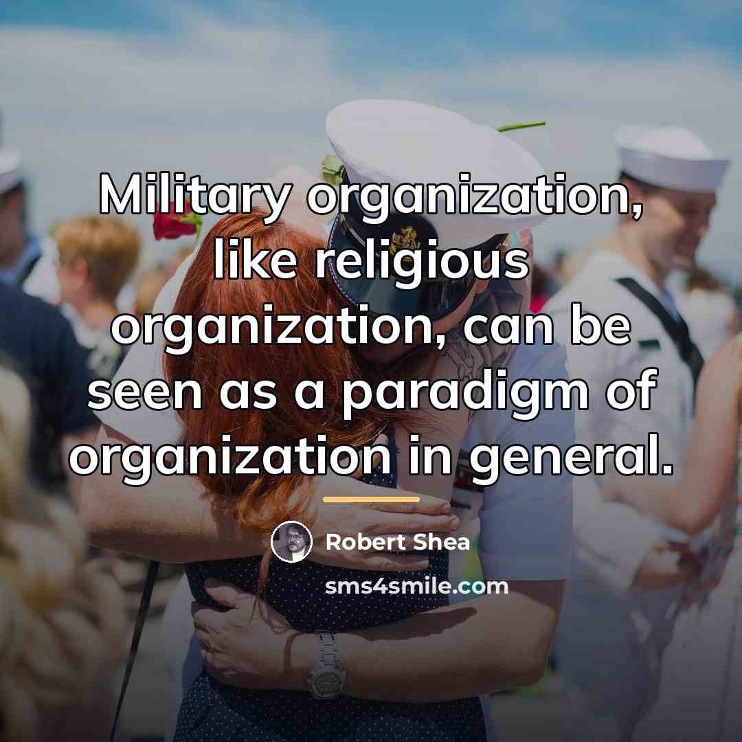 “Military organization, like religious organization, can be seen as a…” quote by Robert Shea