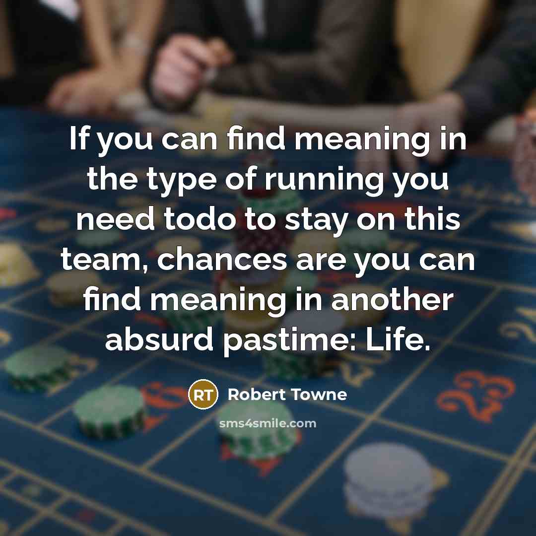 “If you can find meaning in the type of running…” quote by Robert Towne